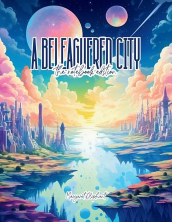 A Beleaguered City: Being a Narrative of Certain Recent Events in the City of Semur - A Story of the Seen and the Unseen - Lined Journal - 8.5" x 11" - 208 Pages - College Ruled Notebook for Work and School by Margaret Oliphant 9798330484850