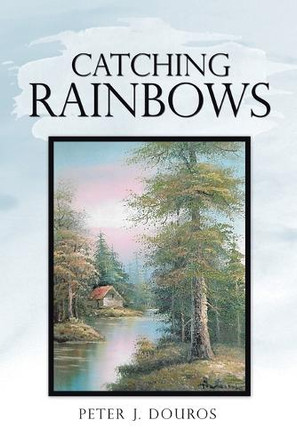 Catching Rainbows by Peter J Douros 9781698717876