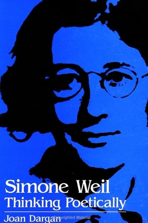 Simone Weil: Thinking Poetically by Joan Dargan 9780791442241
