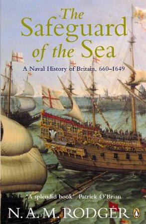 The Safeguard of the Sea: A Naval History of Britain 660-1649 by N. A. M. Rodger