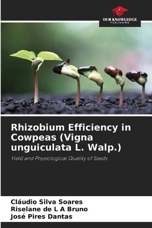 Rhizobium Efficiency in Cowpeas (Vigna unguiculata L. Walp.) by Cláudio Silva Soares 9786208281342