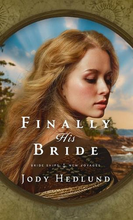 Finally His Bride: A Bride Ships Novel by Jody Hedlund 9781953783776