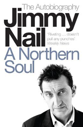 A Northern Soul: The Autobiography by Jimmy Nail