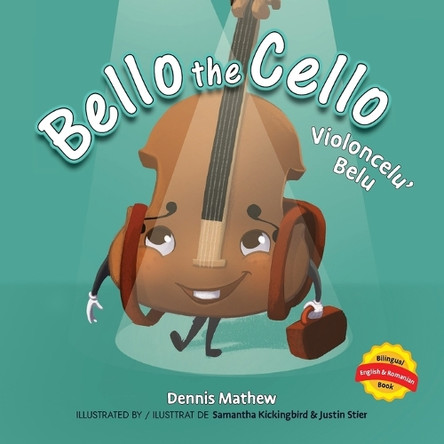 Violoncelu' Belu: English/Romanian Edition: Bello the Cello by Dennis Mathew 9781965142004