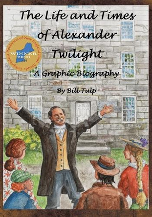 The Life and Times of Alexander Twilight by Bill Tulp 9781957184197