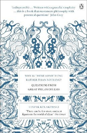 Why is There Something Rather Than Nothing?: Questions from Great Philosophers by Leszek Kolakowski