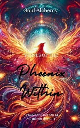 Soul Alchemy: Verses of the Phoenix Within by Nefretiri McGriff 9789363304109