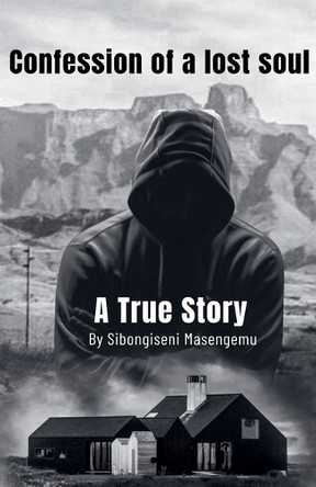 Confession Of A Lost Soul by Sibongiseni Masengemu 9798230654643