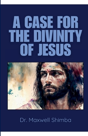 A Case for the Divinity of Jesus by Shimba 9798330686339