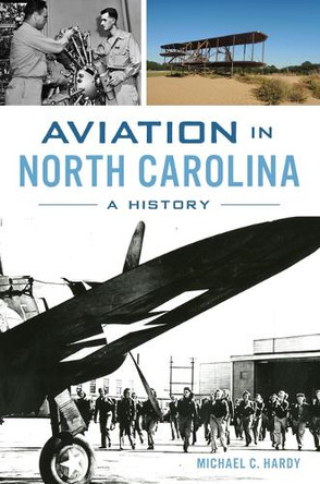 Aviation in North Carolina: A History by Michael C Hardy 9781467156417