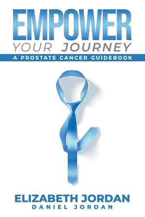 Empower Your Journey: A Prostate Cancer Guidebook by Elizabeth Jordan 9798891005990