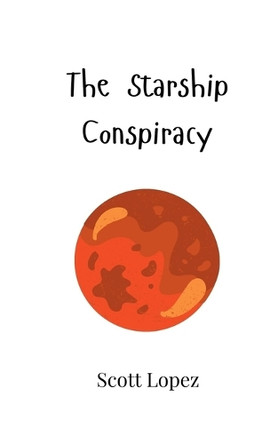 The Starship Conspiracy by Scott Lopez 9789908003894
