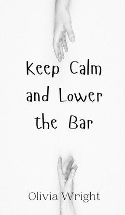 Keep Calm and Lower the Bar by Olivia Wright 9789908004648