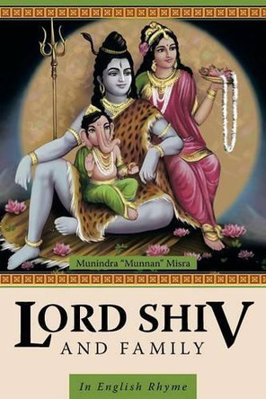 Lord Shiv and Family: In English Rhyme by Munindra Munnan Misra 9781482834789