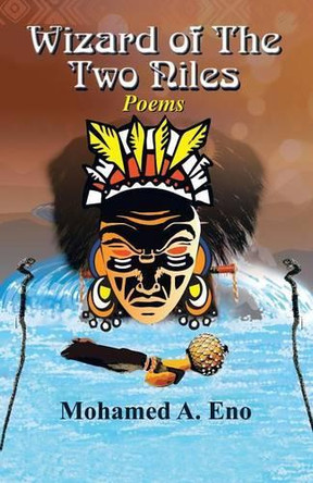 Wizard of the Two Niles: Poems by Mohamed A Eno 9781490756776