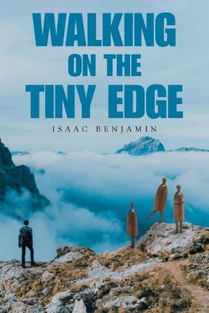 Walking on the Tiny Edge by Isaac Benjamin 9781665594004