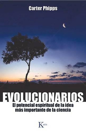 Evolucionarios: El Potencial Espiritual de la Idea Más Importante de la Ciencia by Carter Phipps 9788499883083