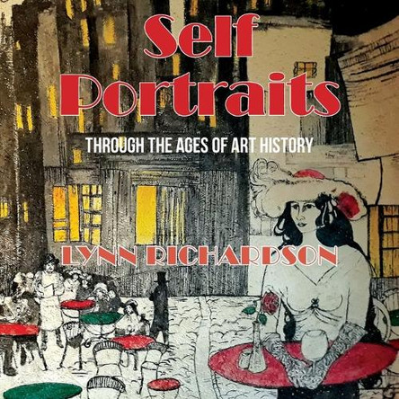 Self Portraits Through the Ages of Art History: Through the Ages of Art History by Lynn Richardson 9781957009742