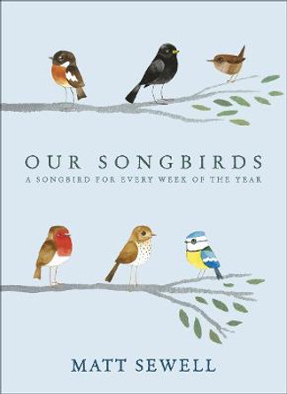 Our Songbirds: A songbird for every week of the year by Matt Sewell