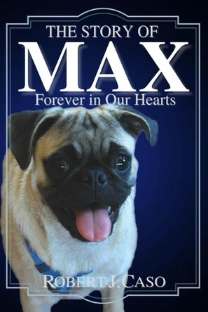 The Story of Max: Forever in Our Hearts by Robert J Caso 9781956932119