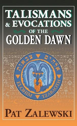Talismans & Evocations of the Golden Dawn by Pat Zalewski 9781913660130