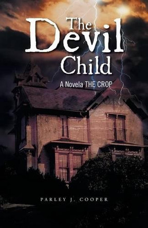 The Devil Child: A Novela the Crop by Parley J Cooper 9781466997530