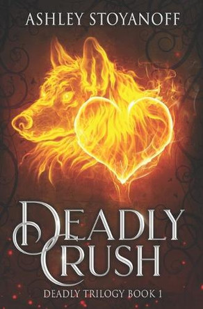 Deadly Crush by Ashley Stoyanoff 9781927806012