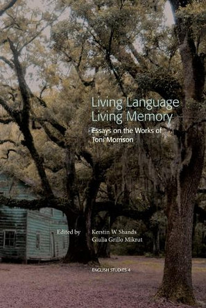 Living Language, Living Memory - Essays on the Works of Toni Morrison by Kerstin W Shands 9789186069957