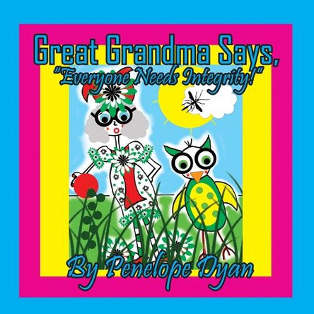 Great Grandma Says, "Everyone Needs Integrity!" by Penelope Dyan 9781614776468