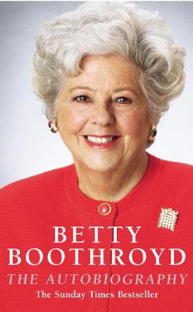 Betty Boothroyd Autobiography by Betty Boothroyd