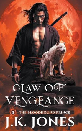 Claw of Vengeance: The Bloodhound Prince by J K Jones 9798223484585 Claw of Vengeance: The Bloodhound Prince by J K Jones 9798223484585