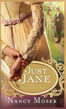 Just Jane: A Novel of Jane Austen's Life by Nancy Moser 9781961907195