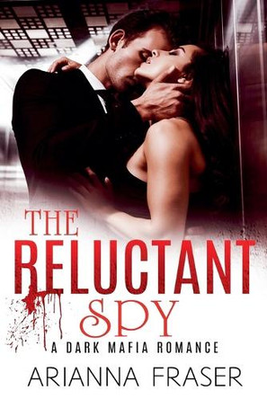 The Reluctant Spy by Arianna Fraser 9798230747543