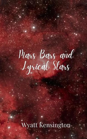 Mars Bars and Lyrical Stars by Wyatt Kensington 9781805679561
