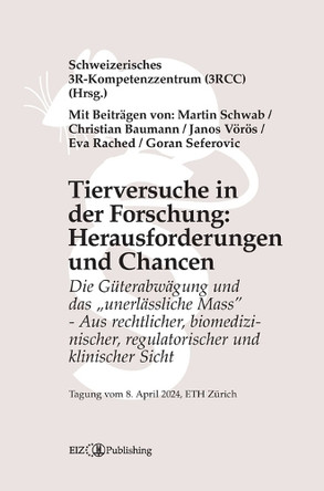 Tierversuche in der Forschung: Herausforderungen und Chancen: Die Güterabwägung und das "unerlässliche Mass" - Aus rechtlicher, biomedizinischer, regulatorischer und klinischer Sicht - Tagungsband 2024 by Goran Seferovic 9783038057567