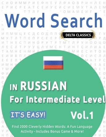 Word Search in Russian for Intermediate Level - It's Easy! Vol.1 - Delta Classics - Find 2000 Cleverly Hidden Words: A Fun Language Activity - Includes Bonus Game & More! by Best Activity Books 9798349006180