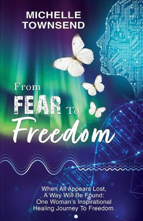 From Fear To Freedom by Michelle Townsend 9781835380574