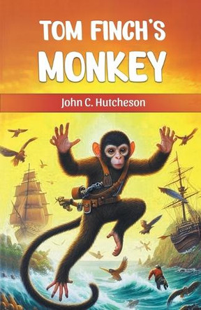 Tom Finch's Monkey by John C Hutcheson 9789369072552