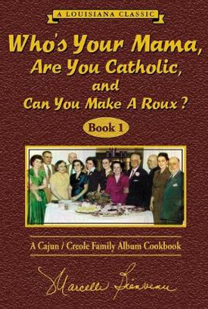 Who Your Mama are You Catholic and Can You Make a Roux by Marcelle Bienvenu