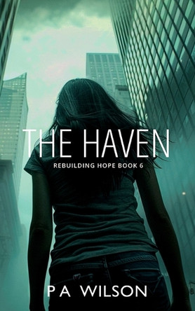The Haven: A Dystopian Novel of Survival by P a Wilson 9781990509452