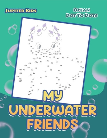 My Underwater Friends: Ocean Dot To Dots by Jupiter Kids 9798869446732