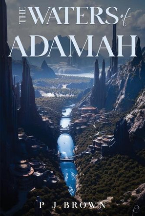 The Waters of Adamah by P J Brown 9781965192764