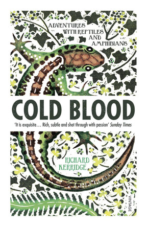 Cold Blood: Adventures with Reptiles and Amphibians by Richard Kerridge