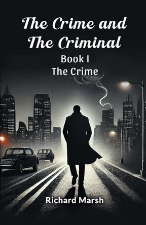 The Crime And The Criminal Book I The Crime by Richard Marsh 9789368099130