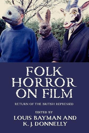 Folk Horror on Film: Return of the British Repressed by Kevin J. Donnelly 9781526191205