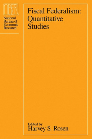 Fiscal Federalism: Quantitative Studies by Harvey S. Rosen 9780226726199