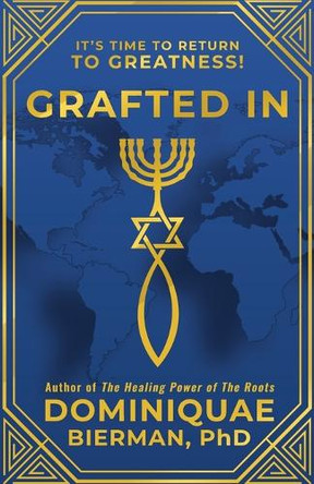 Grafted In: It's Time to Return to Greatness! by Dominiquae Bierman 9781953502216