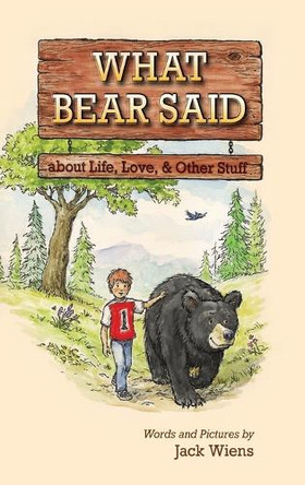 What Bear Said about Life, Love, and Other Stuff by Jack Wiens 9781611530391