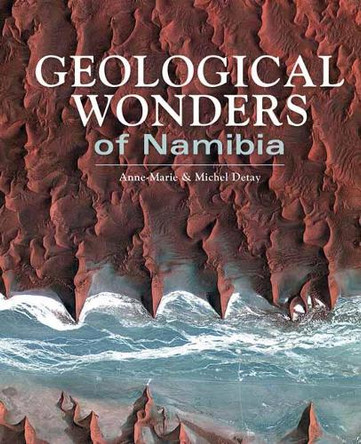 Geological Wonders of Namibia by Michel Detay 9781775842941