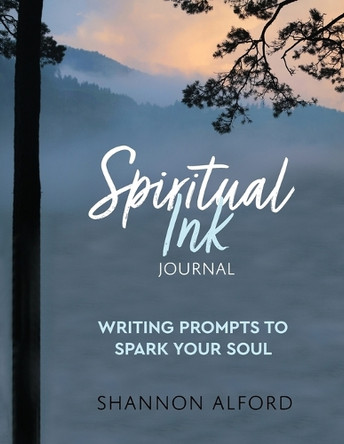 Spiritual Ink Journal: Writing Prompts to Spark Your Soul by Shannon Alford 9781633379114